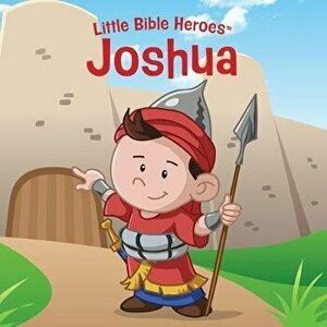 Joshua, Little Bible Heroes Board Book, Hardcover - B&h Kids Editorial imagine