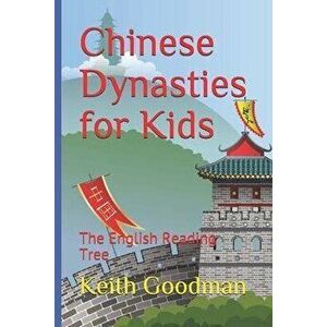 Chinese Dynasties for Kids: The English Reading Tree, Paperback - Keith Goodman imagine
