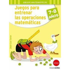 Juegos Para Entrenar Las Operaciones Matematicas, Paperback - Jean-Luc Caron imagine
