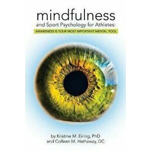 Mindfulness and Sport Psychology for Athletes: Awareness Is Your Most Important Mental Tool, Paperback - Kristine M. Eiring Phd imagine