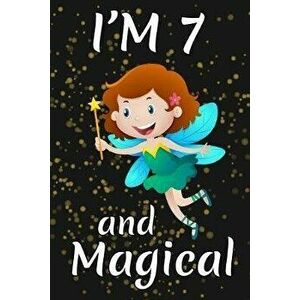 I'm 7 and Magical: Happy 7th Birthday Magical Fairy Birthday Gift for 7 Years Old Girls Gift, Paperback - Cumpleanos Publishing imagine