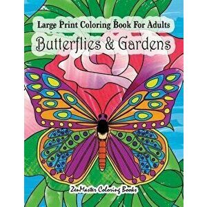 Large Print Coloring Book For Adults Butterflies & Gardens: Large Print, Easy and Relaxing Adult Coloring Book with Simple Designs, Butterflies, Flowe imagine