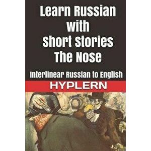 Learn Russian with Short Stories: The Nose: Interlinear Russian to English, Paperback - Kees Van Den End imagine