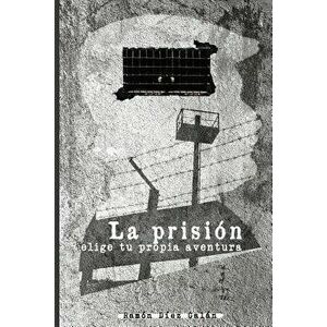 La Prisin: Elige Tu Propia Aventura, Paperback - Ramon Diez Galan imagine
