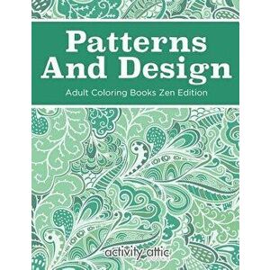 Patterns And Design Adult Coloring Books Zen Edition, Paperback - Activity Attic Books imagine