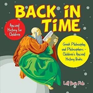 Back in Time: Ancient History for Children: Greek Philosophy and Philosophers - Children's Ancient History Books, Paperback - Left Brain Kids imagine
