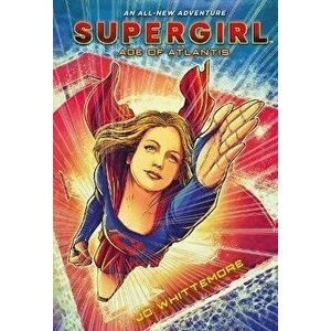 Supergirl: Age of Atlantis, Paperback - Jo Whittemore imagine
