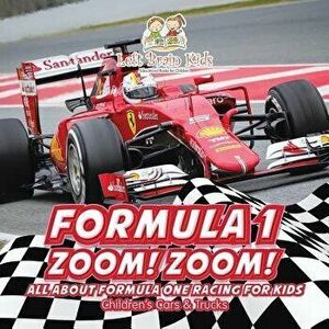 Formula 1: Zoom! Zoom! All about Formula One Racing for Kids - Children's Cars & Trucks, Paperback - Left Brain Kids imagine