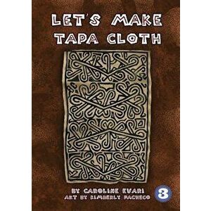 Let's Make Tapa Cloth, Paperback - Caroline Evari imagine