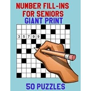 Number Fill-Ins for Seniors Giant Print: 50 Puzzles, Paperback - Rosie Christie imagine