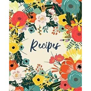 Recipes: Create Your Own Personal Cookbook to Save and Share Your Favorite Recipes With Family and Friends - Pretty Floral Flow, Paperback - Jasper an imagine