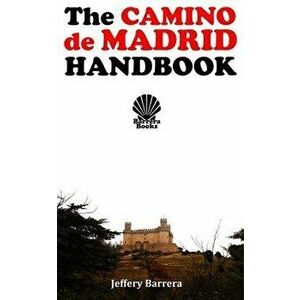The Camino de Madrid Handbook, Paperback - Jeffery Barrera imagine