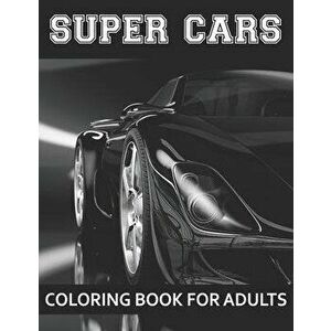 Super Cars Coloring Book For Adults: A Collection of Amazing Sport and Super cars Designs for Adults .Cars Coloring activity book Page Size: (8.5x11), imagine