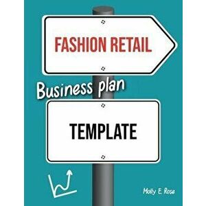 Fashion Retail Business Plan Template, Paperback - Molly Elodie Rose imagine