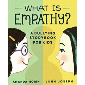 What Is Empathy?: A Bullying Storybook for Kids, Paperback - Amanda Morin imagine