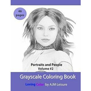 Portraits and People Volume 2: Grayscale Adult Coloring Book 46 Pages, Paperback - Ajm Leisure imagine