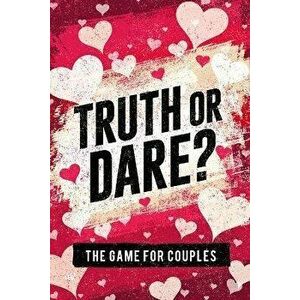 Truth or Dare? The Game For Couples: Find Out The Truth & Spice Up The Fun, Paperback - S. W. Taylor imagine