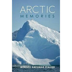 Arctic Memories, Paperback - Amisimak Wendell Stalker imagine