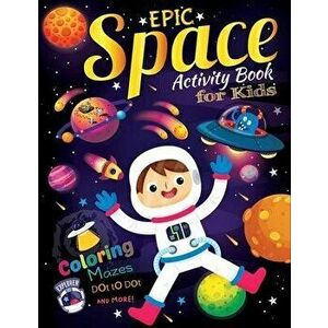 Epic Space Activity book for kids: Big Book of Outer Space Coloring book and Activity pages for 4-8 year old Kids ...Games, Mazes, Dot to Dots, Spot t imagine