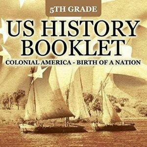 5th Grade US History Booklet: Colonial America - Birth of A Nation, Paperback - Baby Professor imagine