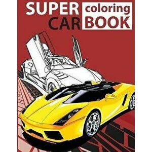 Super Car Coloring Book: Cars coloring book for kids - activity books for preschooler - coloring book for Boys, Girls, Fun, coloring book for k, Paper imagine