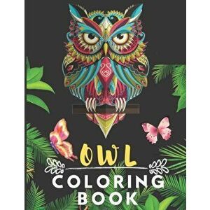 Owl Coloring Book: Best Stress Buster Designs Owl Coloring Book For Adults, Children and Owl Gifts For Women, Girls and Owl Lovers, Paperback - Colori imagine