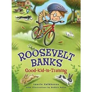 Roosevelt Banks, Good-Kid-In-Training, Hardcover - Laurie Calkhoven imagine