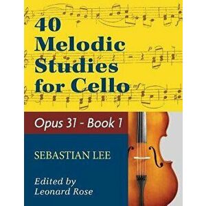 LEE - 40 Melodic Studies - Opus 31 - for cello solo - Book 1, Paperback - Sebastian Lee imagine