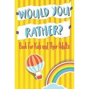 Would You Rather Book For Kids and Their Adults: Family Game, Hilariously Challenging Qeustions, For Kids Ages 7-12, Paperback - Fun Kids World imagine