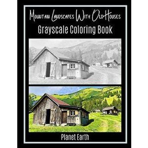 Mountain Landscapes With Old Houses Grayscale Coloring Book, Paperback - Planet Earth imagine
