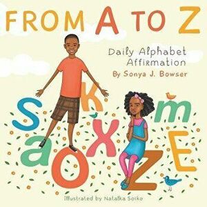 From A to Z: Daily Alphabet Affirmation Book, Paperback - Sonya J. Bowser imagine