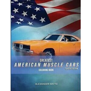 Greatest American Muscle Car Coloring Book - Classic Edition: Muscle cars coloring book for adults and kids - hours of coloring fun!, Paperback - Alex imagine