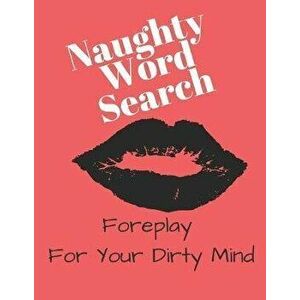 Naughty Word Search - Foreplay For Your Dirty Mind: Not Your Typical Word Search, Paperback - Exercise Your Noodle imagine