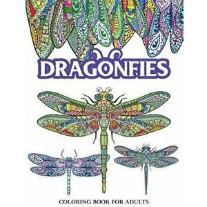 Dragonflies Coloring Book for Adults: Stress Relieving Dragonfly, Flower and Garden Theme, Paperback - Adult Coloring Books imagine