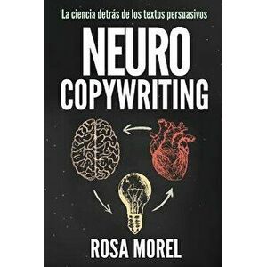 Neurocopywriting La Ciencia Detr, Paperback - Rosa Morel imagine