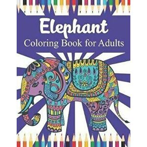 Elephant coloring book for adults: An Adult elephant Coloring Book of 40 Stress Relief Elephant Designs to Help You Relax and De-Stress, Paperback - K imagine