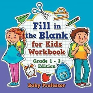 Fill in the Blank for Kids Workbook Grade 1 - 3 Edition, Paperback - Baby Professor imagine
