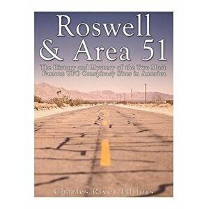 Roswell & Area 51: The History and Mystery of the Two Most Famous UFO Conspiracy Sites in America, Paperback - Charles River Editors imagine