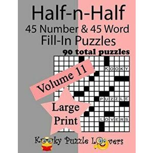 Half-n-Half Fill-In Puzzles, 90 LARGE PRINT puzzles (45 number & 45 Word Fill-In Puzzles), Volume 11, Paperback - Kooky Puzzle Lovers imagine