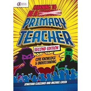 Learning to be a Primary Teacher. Core Knowledge and Understanding, 2 ed, Paperback - Michael Green imagine