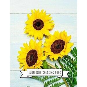 Sunflower Coloring Book: Sunflower Gifts for Kids 4-8, Girls or Adult Relaxation - Stress Relief Turkey lover Birthday Coloring Book Made in US, Paper imagine