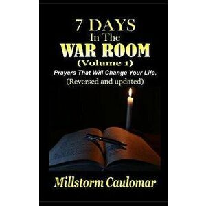 7 Days In The War Room: Prayers That Will Change Your Life, Paperback - Millstorm Caulomar imagine