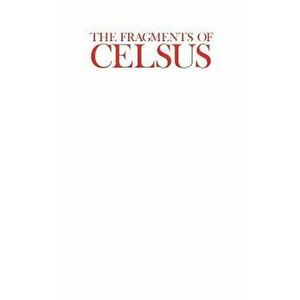 The Fragments of Celsus, Paperback - John Patrick imagine