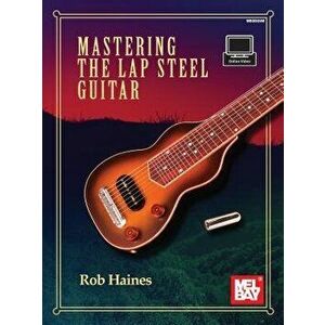 Mastering the Lap Steel Guitar, Paperback - Rob Haines imagine