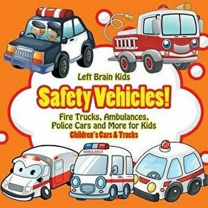 Safety Vehicles! Fire Trucks, Ambulances, Police Cars and More for Kids - Children's Cars & Trucks, Paperback - Left Brain Kids imagine