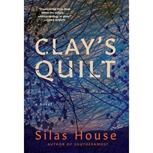 Clay's Quilt, Paperback - Silas House imagine