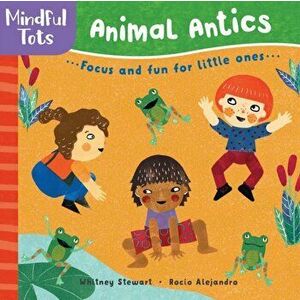 Mindful Tots: Animal Antics, Hardcover - Whitney Stewart imagine