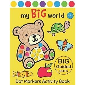 Dot Markers Activity Book: My BIG World Vol.2: Easy Guided BIG DOTS Do a dot page a day Gift For Kids Ages 1-3, 2-4, 3-5, Baby, Toddler, Preschoo, Pap imagine