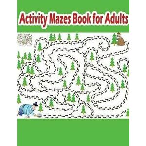 Activity Mazes Book for Adults: Hours of Fun and Relaxation, Paperback - Shamonto Press imagine