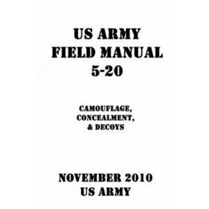 US Army Field Manual 5-20 Camouflage, Concealment, & Decoys, Paperback - Patrick J. Shrier imagine